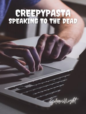 cover image of Creepypasta--Speaking to the Dead